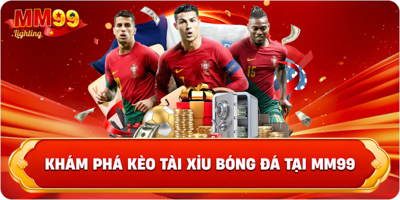 Khám phá kèo Tài Xỉu bóng đá tại Mm99